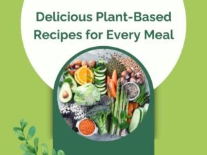 Delicious Plant-Based Recipes for Every Meal